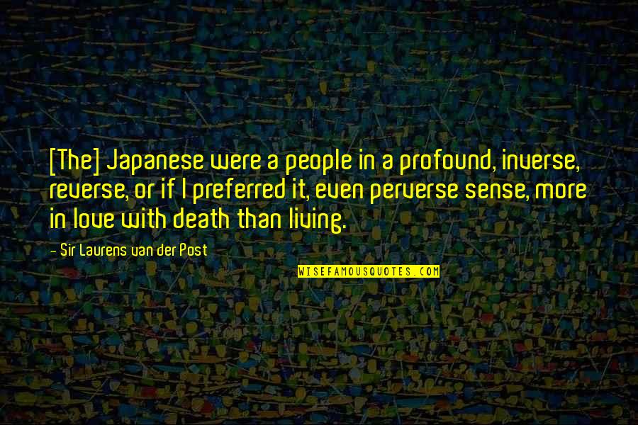 Japanese People Quotes By Sir Laurens Van Der Post: [The] Japanese were a people in a profound,