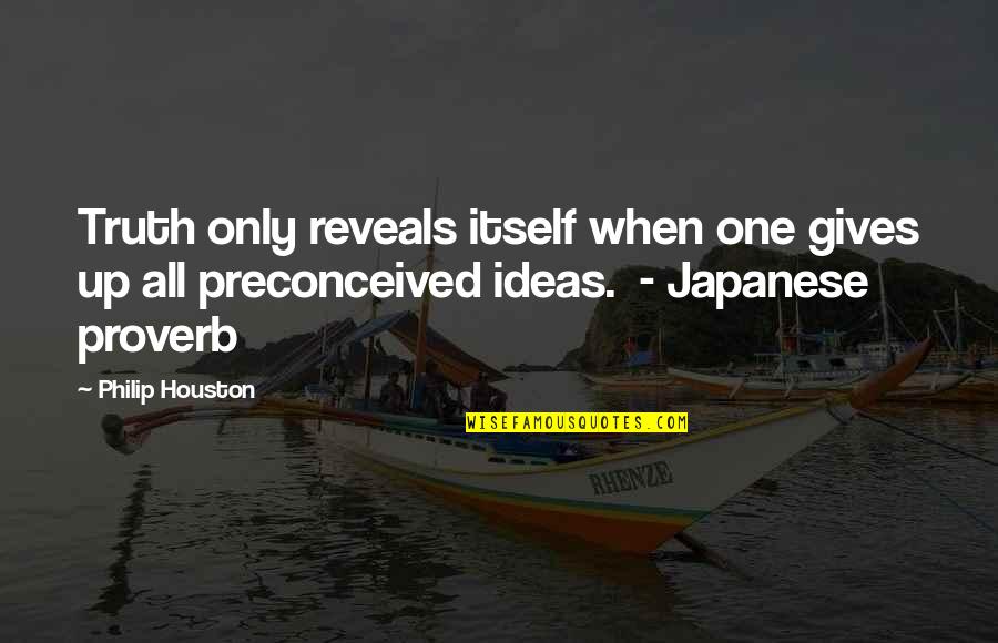 Japanese Proverb Quotes By Philip Houston: Truth only reveals itself when one gives up