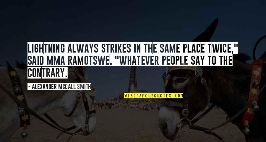 Japanese Savage Quotes By Alexander McCall Smith: Lightning always strikes in the same place twice,"