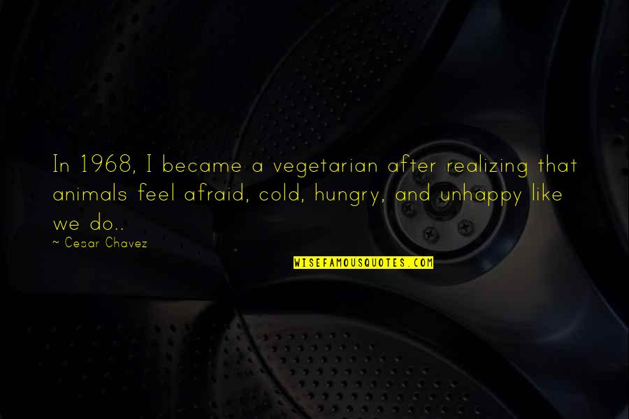 Japanese Spirit Quotes By Cesar Chavez: In 1968, I became a vegetarian after realizing