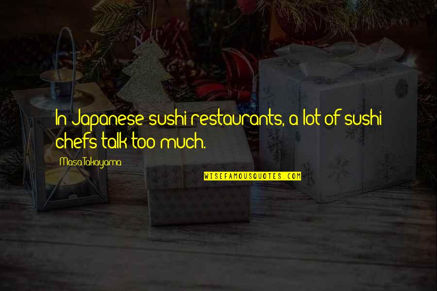 Japanese Sushi Quotes By Masa Takayama: In Japanese sushi restaurants, a lot of sushi