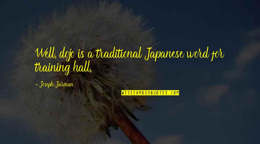 Japanese Traditional Quotes By Joseph Jarman: Well, dojo is a traditional Japanese word for