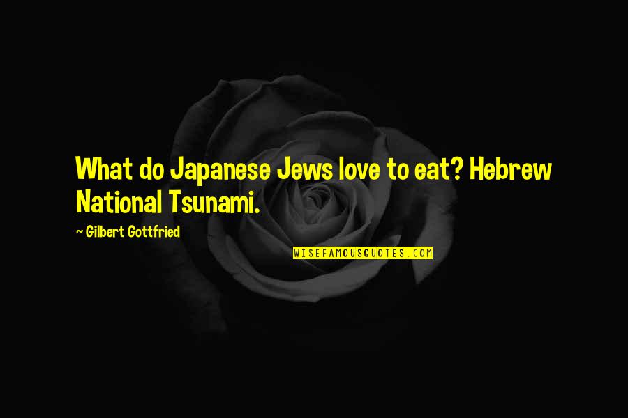 Japanese Tsunami Quotes By Gilbert Gottfried: What do Japanese Jews love to eat? Hebrew