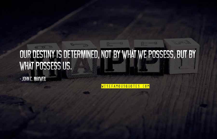 Japanese Tsunami Survivor Quotes By John C. Maxwell: Our destiny is determined, not by what we