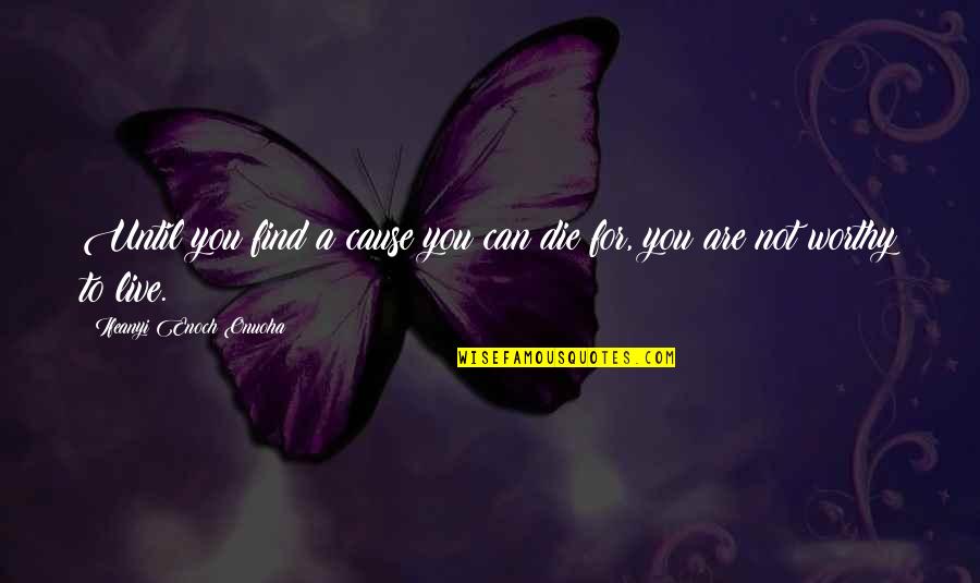 Japanese Zen Buddhism Quotes By Ifeanyi Enoch Onuoha: Until you find a cause you can die