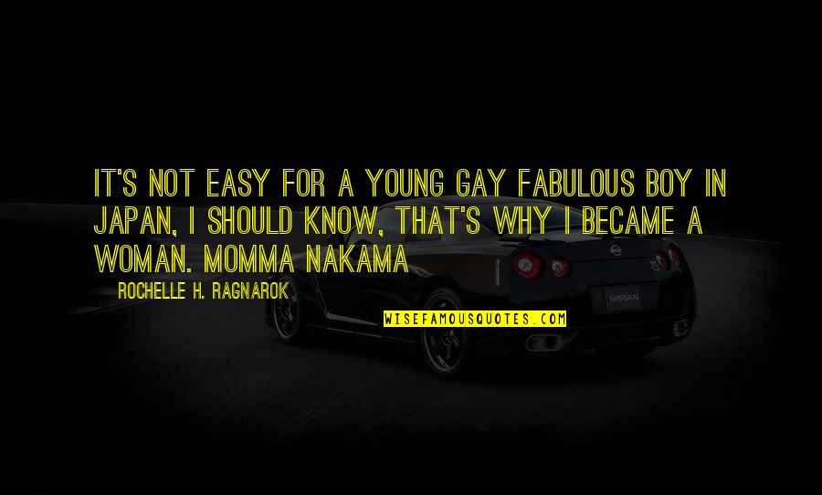 Japan's Quotes By Rochelle H. Ragnarok: It's not easy for a young gay fabulous