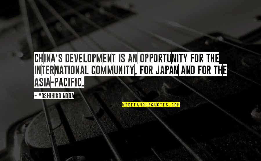 Japan's Quotes By Yoshihiko Noda: China's development is an opportunity for the international