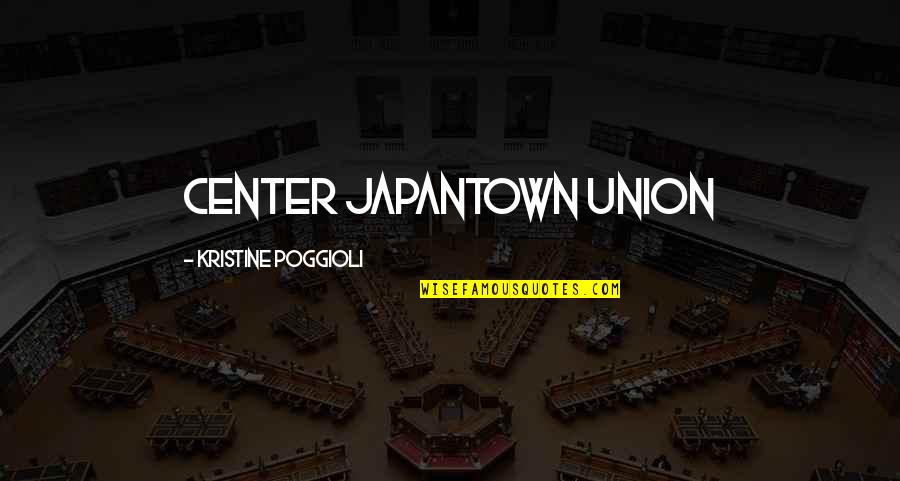 Japantown Quotes By Kristine Poggioli: Center Japantown Union
