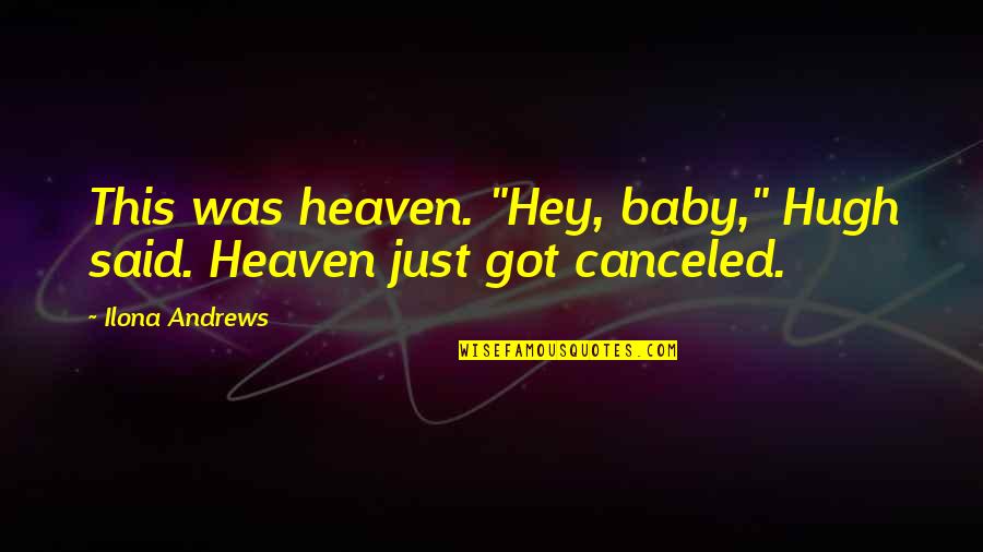 Japayuki Quotes By Ilona Andrews: This was heaven. "Hey, baby," Hugh said. Heaven