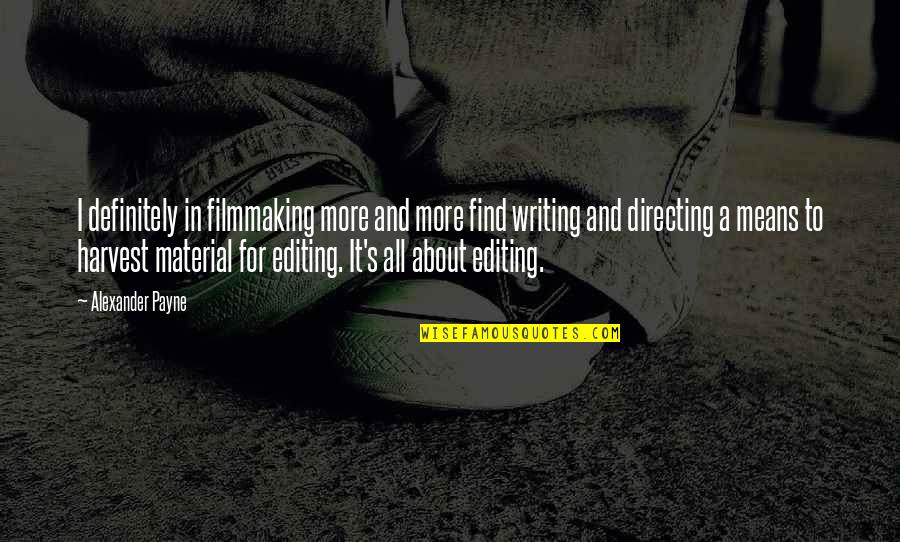 Japchae Quotes By Alexander Payne: I definitely in filmmaking more and more find Japchae Quotes By Alexander Payne: I definitely in filmmaking more and more find
