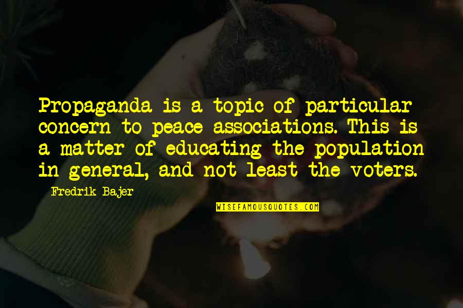 Jape Quotes By Fredrik Bajer: Propaganda is a topic of particular concern to