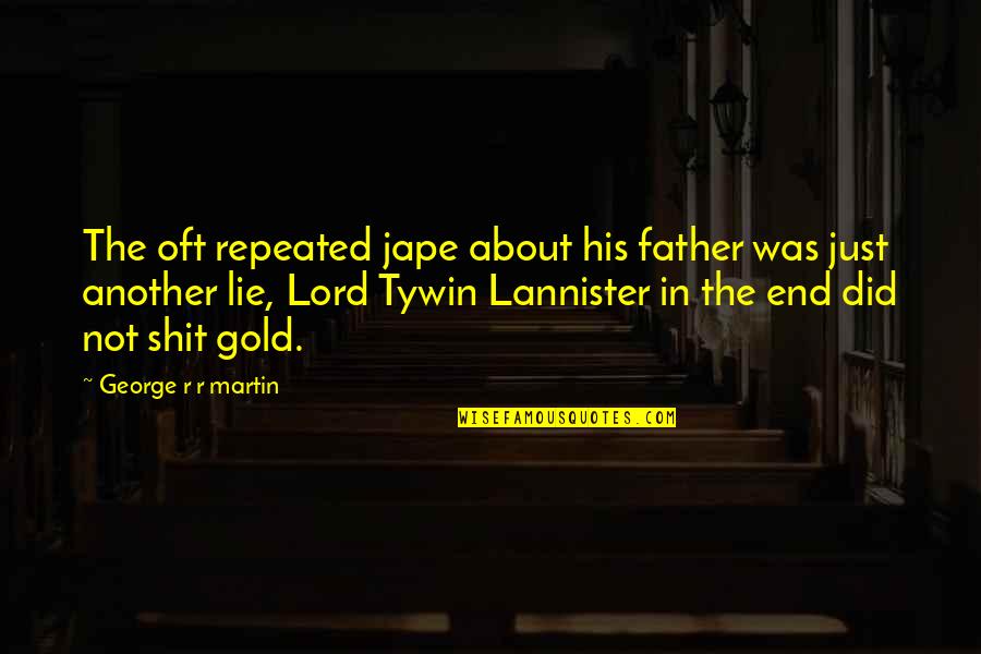 Jape Quotes By George R R Martin: The oft repeated jape about his father was