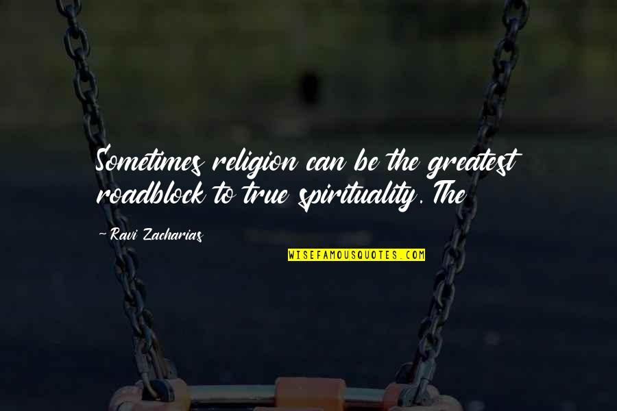 Jape Quotes By Ravi Zacharias: Sometimes religion can be the greatest roadblock to