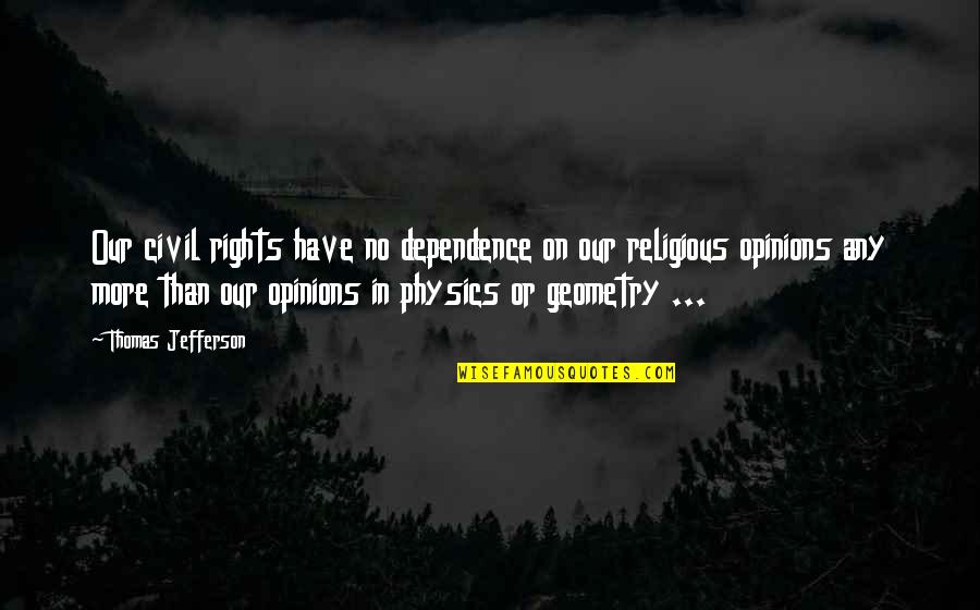 Jape Quotes By Thomas Jefferson: Our civil rights have no dependence on our Jape Quotes By Thomas Jefferson: Our civil rights have no dependence on our