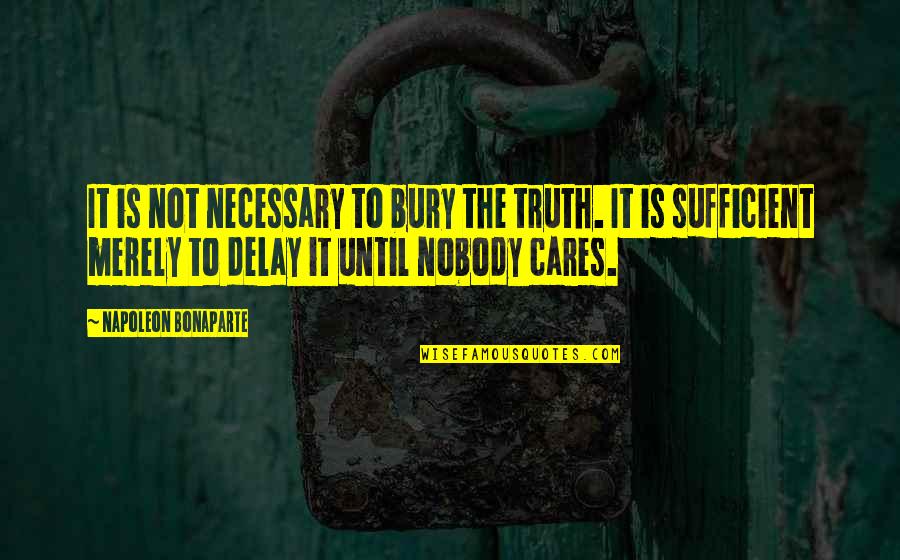Japenese Quotes By Napoleon Bonaparte: It is not necessary to bury the truth.