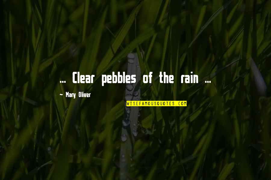 Japensese Quotes By Mary Oliver: ... Clear pebbles of the rain ...