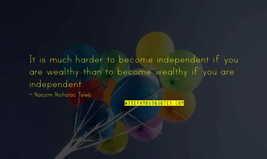 Japera Hemming Quotes By Nassim Nicholas Taleb: It is much harder to become independent if Japera Hemming Quotes By Nassim Nicholas Taleb: It is much harder to become independent if
