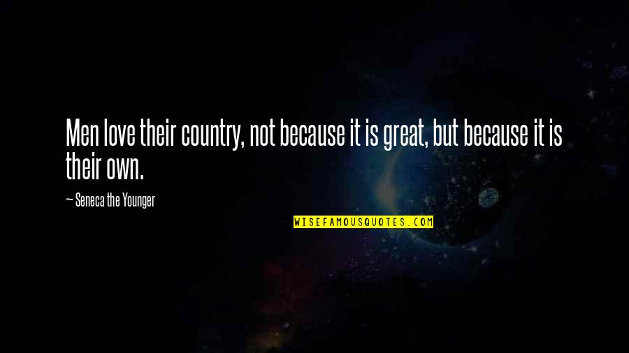 Japera Hemming Quotes By Seneca The Younger: Men love their country, not because it is Japera Hemming Quotes By Seneca The Younger: Men love their country, not because it is