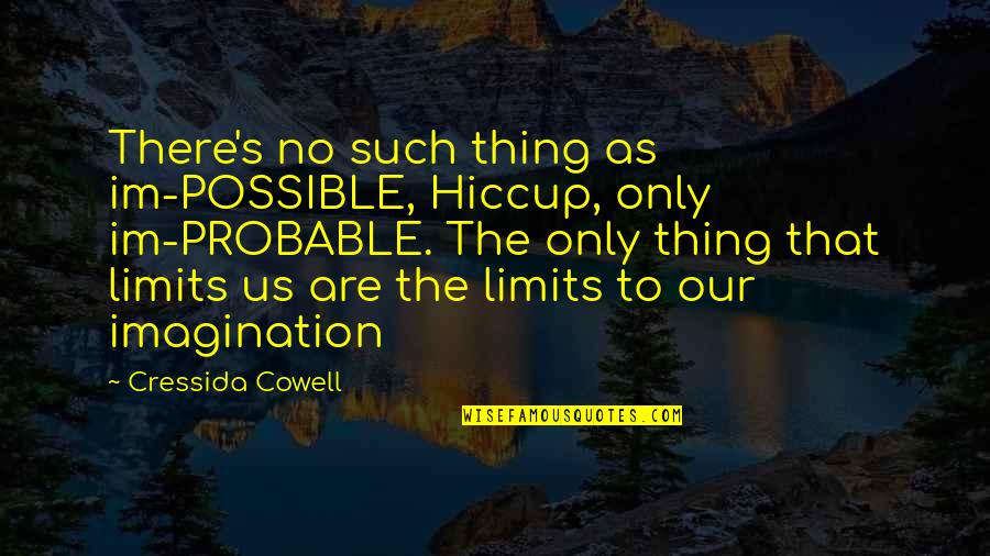 Japetus Steenstrup Quotes By Cressida Cowell: There's no such thing as im-POSSIBLE, Hiccup, only Japetus Steenstrup Quotes By Cressida Cowell: There's no such thing as im-POSSIBLE, Hiccup, only