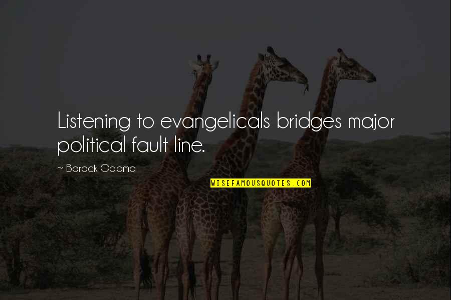 Japhet Balaban Quotes By Barack Obama: Listening to evangelicals bridges major political fault line.