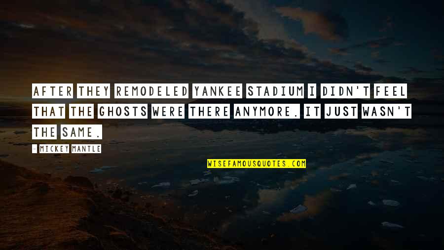 Japhet Off Quotes By Mickey Mantle: After they remodeled Yankee Stadium I didn't feel Japhet Off Quotes By Mickey Mantle: After they remodeled Yankee Stadium I didn't feel