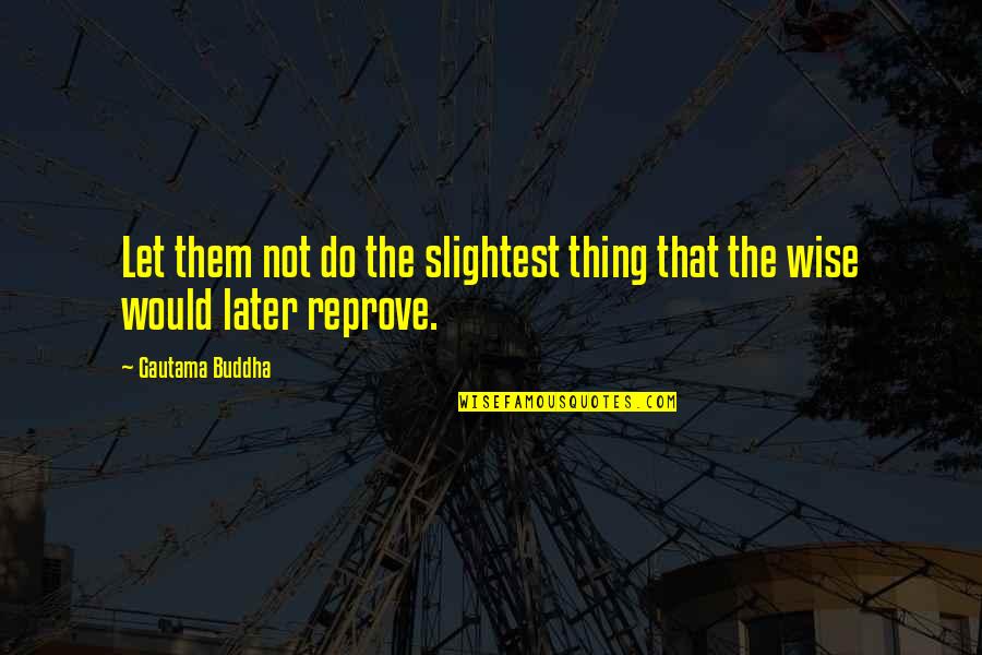 Japhet Tanganga Quotes By Gautama Buddha: Let them not do the slightest thing that