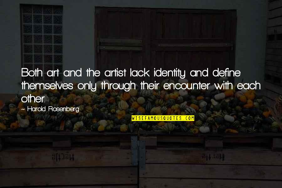 Japhet Tanganga Quotes By Harold Rosenberg: Both art and the artist lack identity and Japhet Tanganga Quotes By Harold Rosenberg: Both art and the artist lack identity and