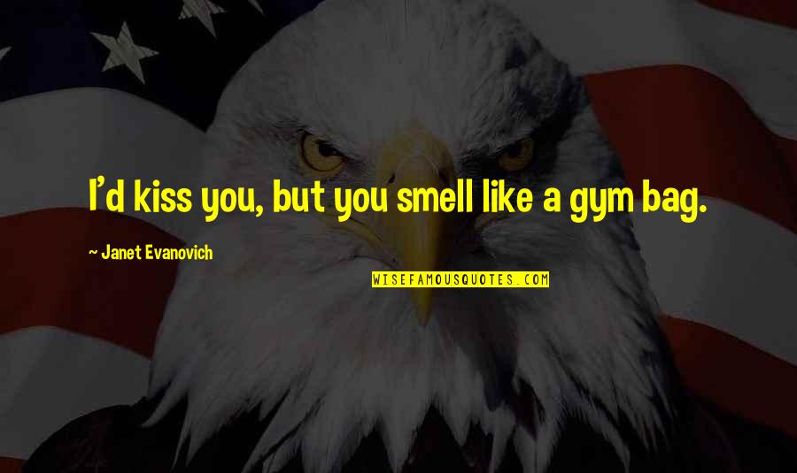 Japing Quotes By Janet Evanovich: I'd kiss you, but you smell like a