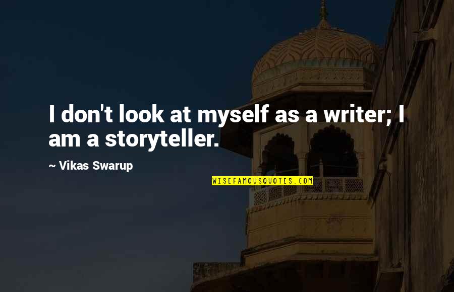 Japinha Quotes By Vikas Swarup: I don't look at myself as a writer;
