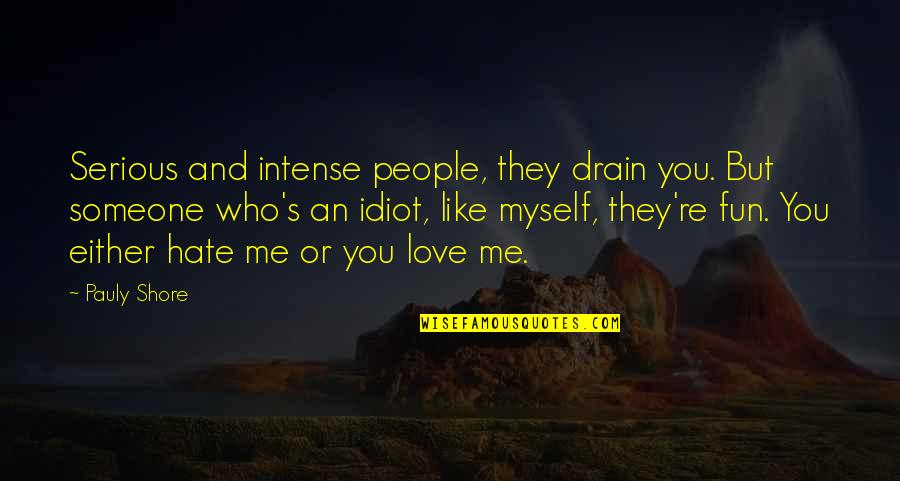 Japonais Bistro Quotes By Pauly Shore: Serious and intense people, they drain you. But Japonais Bistro Quotes By Pauly Shore: Serious and intense people, they drain you. But