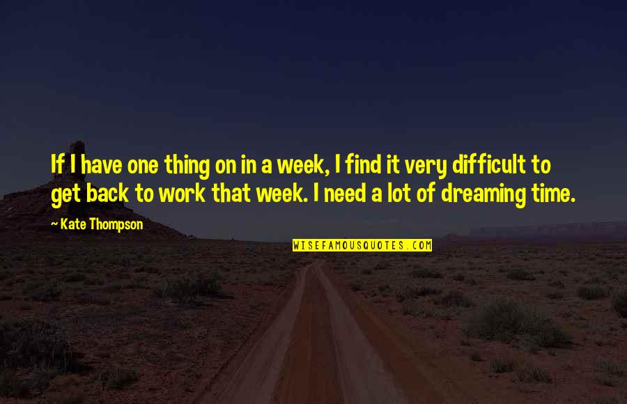 Japonesa Caliente Quotes By Kate Thompson: If I have one thing on in a Japonesa Caliente Quotes By Kate Thompson: If I have one thing on in a