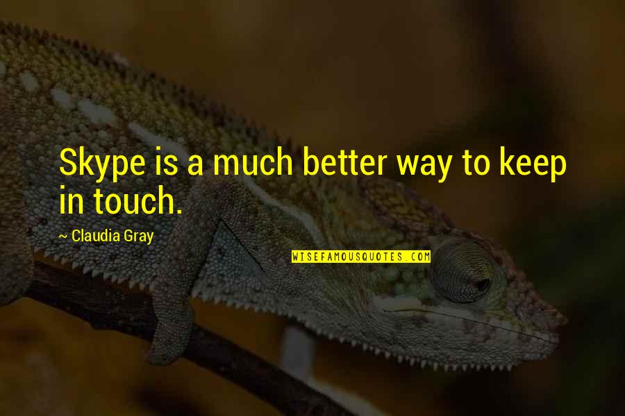 Japprends Quotes By Claudia Gray: Skype is a much better way to keep Japprends Quotes By Claudia Gray: Skype is a much better way to keep