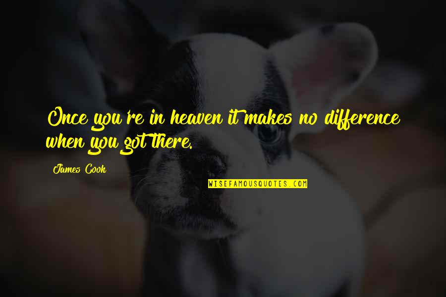 Japsnese Quotes By James Cook: Once you're in heaven it makes no difference