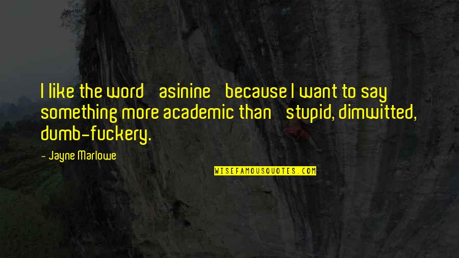 Japsnese Quotes By Jayne Marlowe: I like the word 'asinine' because I want