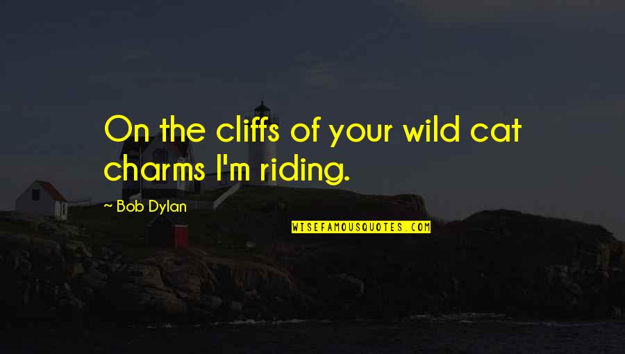 Japson Hk Quotes By Bob Dylan: On the cliffs of your wild cat charms