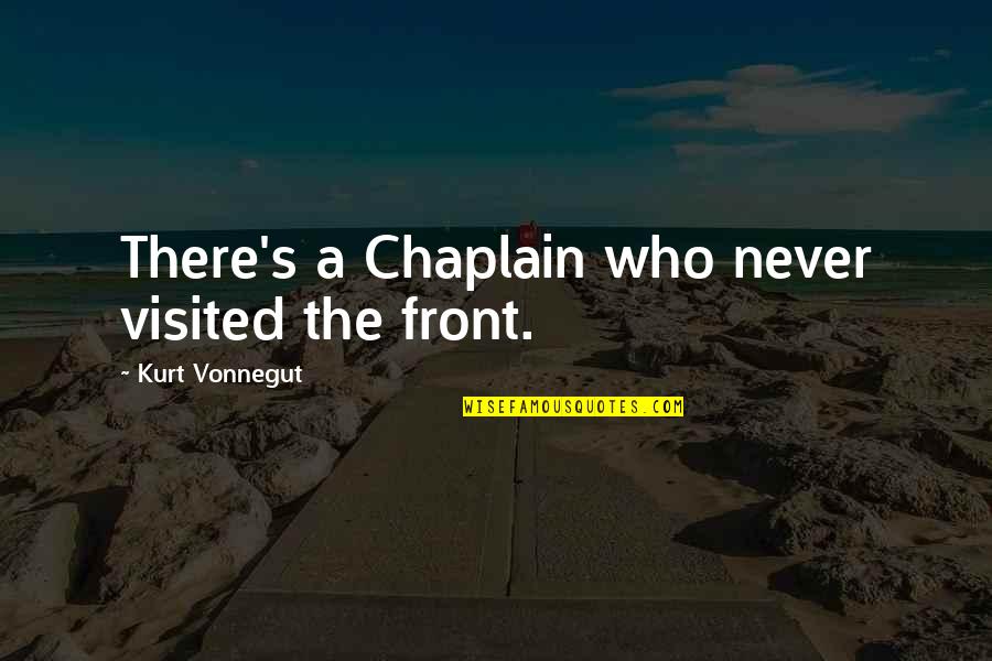 Jaquay Guns Quotes By Kurt Vonnegut: There's a Chaplain who never visited the front.