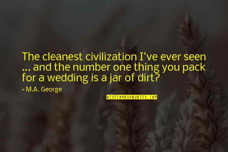 Jar Of Dirt Quotes By M.A. George: The cleanest civilization I've ever seen ... and