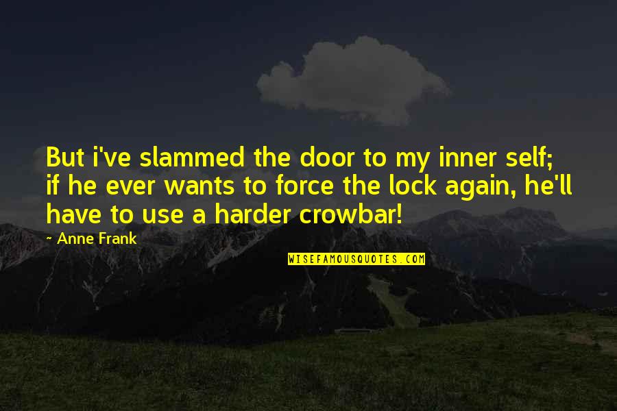 Jar Of Happiness Quotes By Anne Frank: But i've slammed the door to my inner Jar Of Happiness Quotes By Anne Frank: But i've slammed the door to my inner