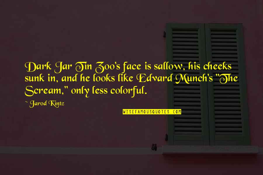 Jar Quotes By Jarod Kintz: Dark Jar Tin Zoo's face is sallow, his