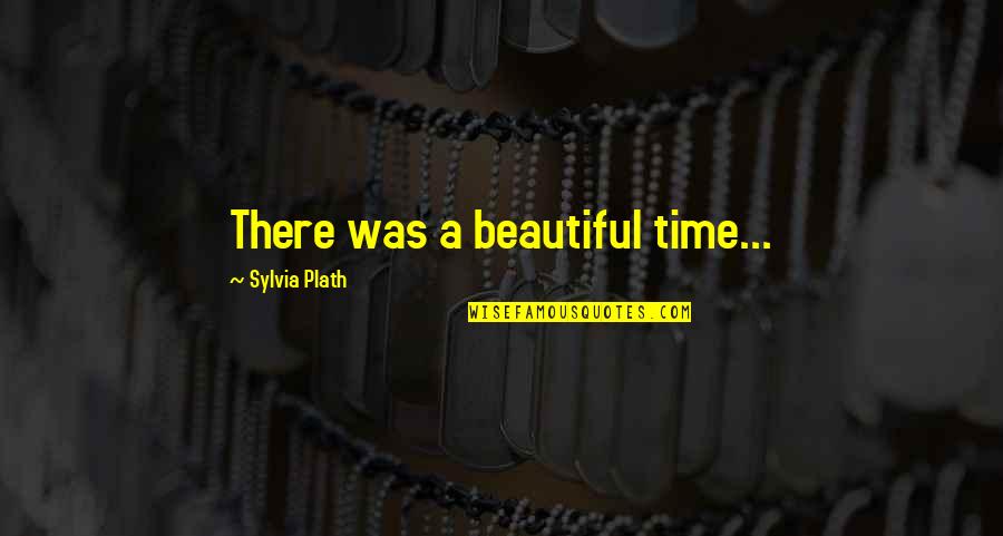 Jar Quotes By Sylvia Plath: There was a beautiful time...