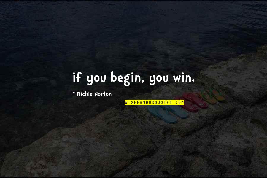 Jarabak Quotes By Richie Norton: if you begin, you win.