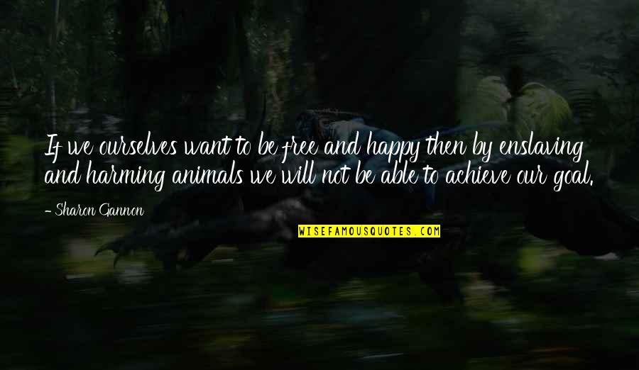 Jarabo Asesino Quotes By Sharon Gannon: If we ourselves want to be free and Jarabo Asesino Quotes By Sharon Gannon: If we ourselves want to be free and