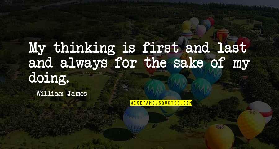 Jarabo En Quotes By William James: My thinking is first and last and always