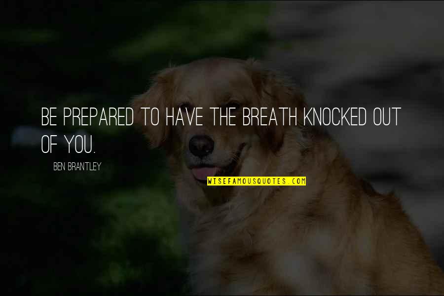 Jarabosky Quotes By Ben Brantley: Be prepared to have the breath knocked out
