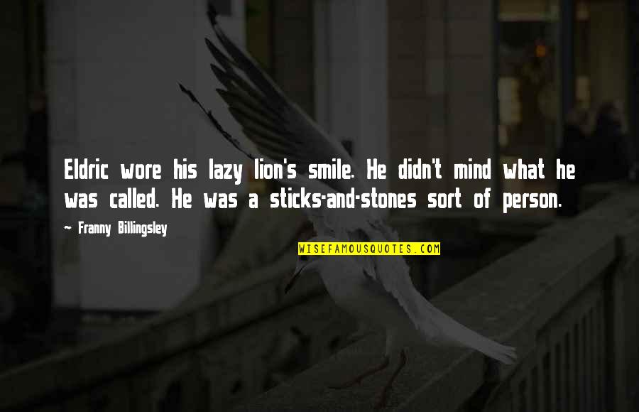 Jarada Quotes By Franny Billingsley: Eldric wore his lazy lion's smile. He didn't Jarada Quotes By Franny Billingsley: Eldric wore his lazy lion's smile. He didn't