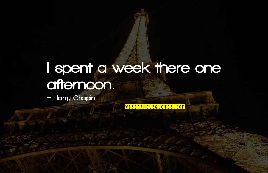 Jarak Quotes By Harry Chapin: I spent a week there one afternoon. Jarak Quotes By Harry Chapin: I spent a week there one afternoon.