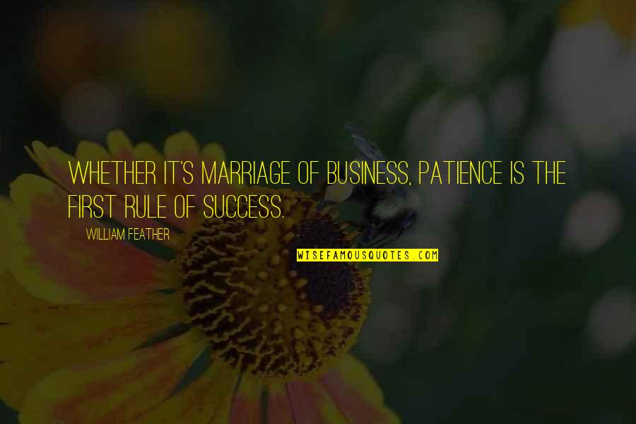 Jarak Quotes By William Feather: Whether it's marriage of business, patience is the