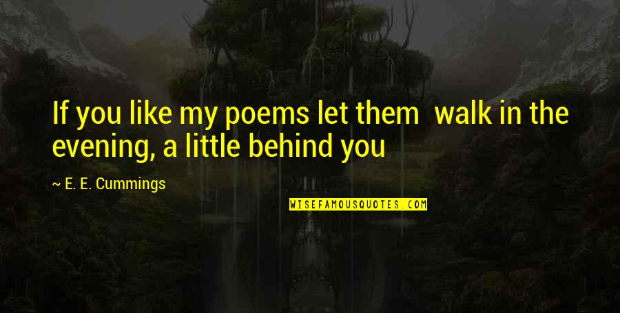 Jaramillo Mora Quotes By E. E. Cummings: If you like my poems let them walk