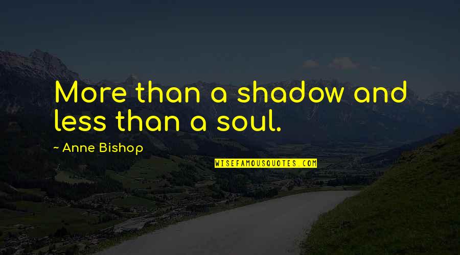 Jaramillo Winery Quotes By Anne Bishop: More than a shadow and less than a Jaramillo Winery Quotes By Anne Bishop: More than a shadow and less than a