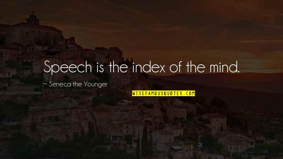 Jaramillo Winery Quotes By Seneca The Younger: Speech is the index of the mind. Jaramillo Winery Quotes By Seneca The Younger: Speech is the index of the mind.